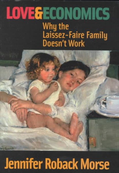 Love and Economics: Why the Laissez-Faire Family Doesn't Work cover