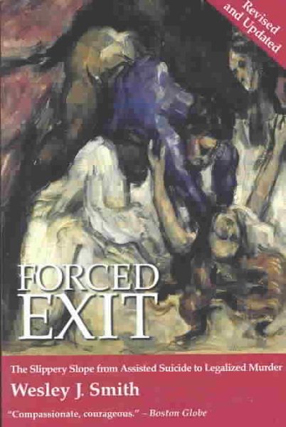 Forced Exit: The Slippery Slope from Assisted Suicide to Legalized Murder cover