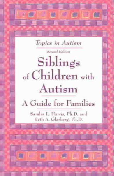 Siblings of Children With Autism: A Guide for Familes (Topics in Autism) cover