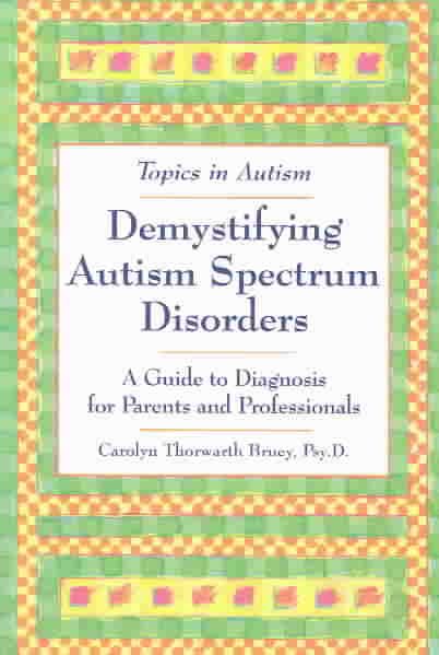 Demystifying Autism Spectrum Disorders: A Guide to Diagnosis for Parents and Professionals (Topics in Autism) cover
