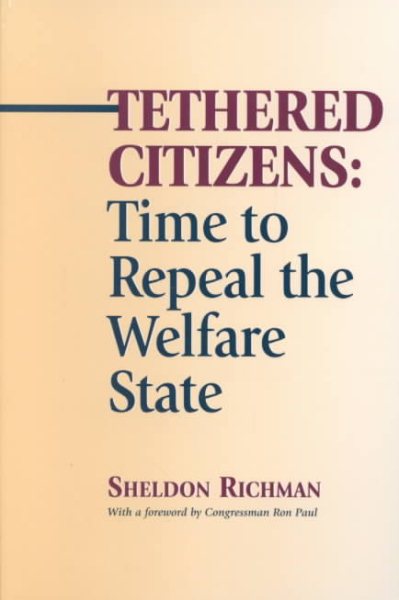 Tethered Citizens: Time to Repeal the Welfare State cover