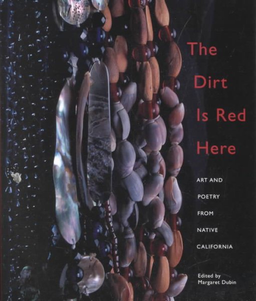 Dirt Is Red Here, The: Art and Poetry from Native California cover