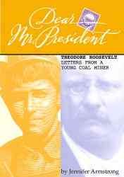 Dear Mr. President: Theodore Roosevelt Letters from a Young Coal Miner cover