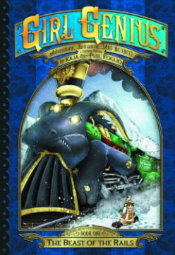 Girl Genius: The Second Journey of Agatha Heterodyne Volume 1: The Beast of the Rails (Girl Genius, 1) cover