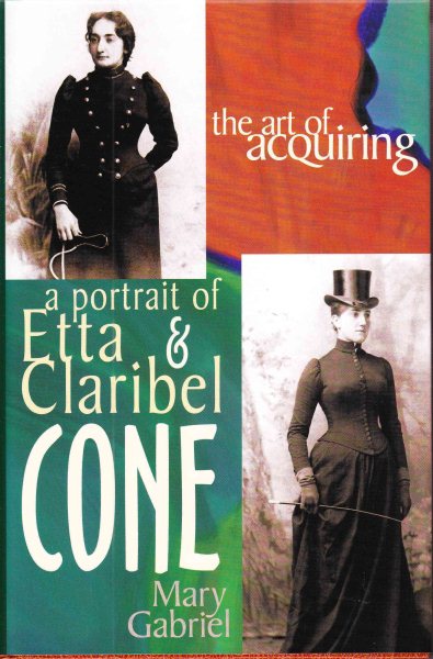 The Art of Acquiring: A Portrait of Etta & Claribel Cone cover