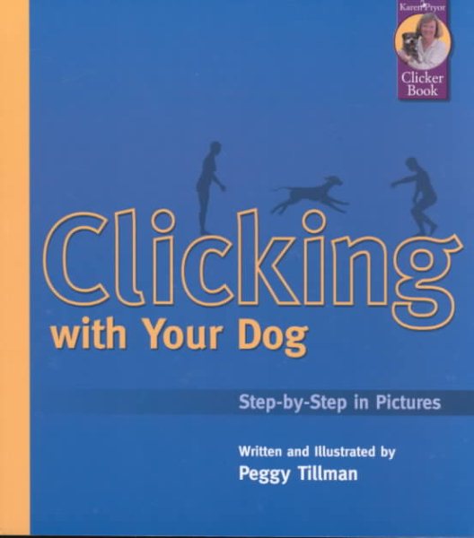 Clicking with Your Dog: Step-by-Step in Pictures (Karen Pryor Clicker Books)