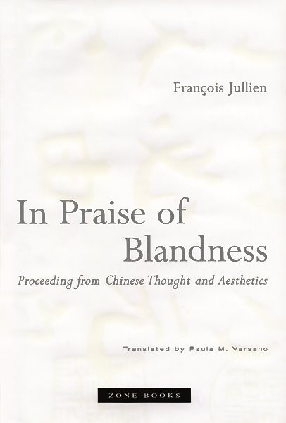 In Praise of Blandness: Proceeding from Chinese Thought and Aesthetics (Zone Books) cover
