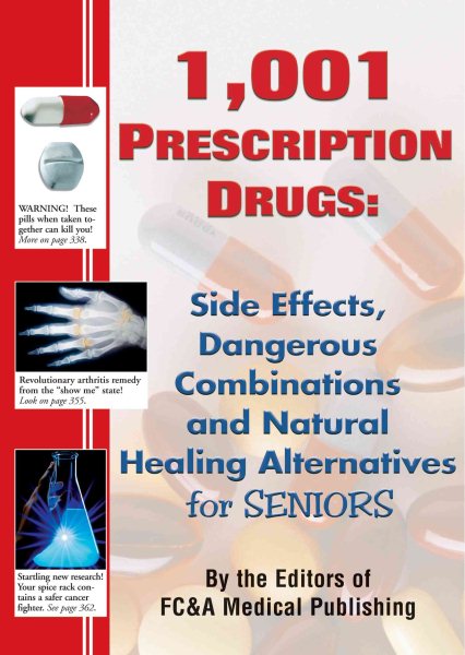 1,001 Prescription Drugs : Side Effects, Dangerous Combinations and Natural Healing Alternatives for Seniors