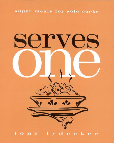 Serves One: Super Meals for Solo Cooks cover