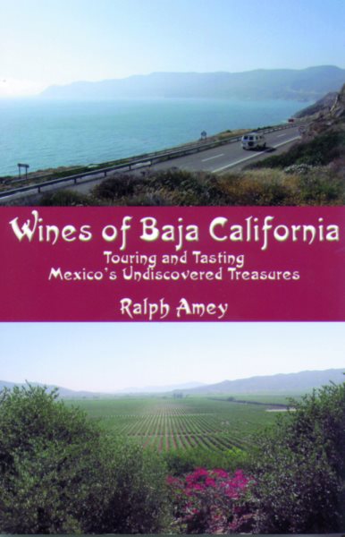 Wines of Baja California: Touring and Tasting Mexico's Undiscovered Treasures cover