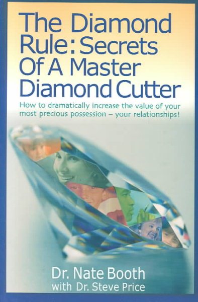 The Diamond Rule Secrets of a Master Diamond Cutter: How to Dramatically Increase the Value of Your Most Precious Possession- Your Relationships cover