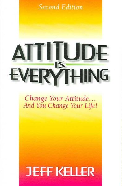 Attitude Is Everything: Change Your Attitude...and You Change Your Life! cover
