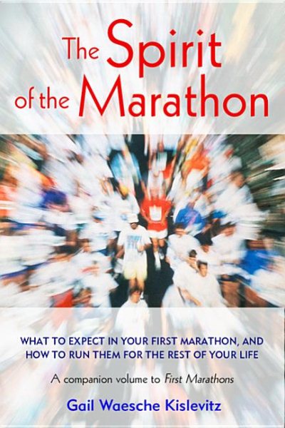 The Spirit of the Marathon: What to Expect in Your First Marathon, and How to Run Them for the Rest of Your Life cover