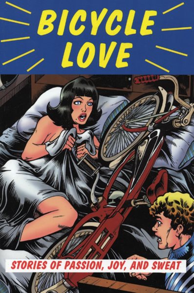Bicycle Love: Stories of Passion, Joy, and Sweat cover