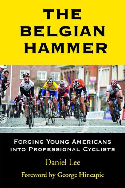The Belgian Hammer: Forging Young Americans into Professional Cyclists cover