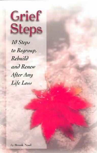 Grief Steps: 10 Steps to Regroup, Rebuild and Renew After Any Life Loss cover