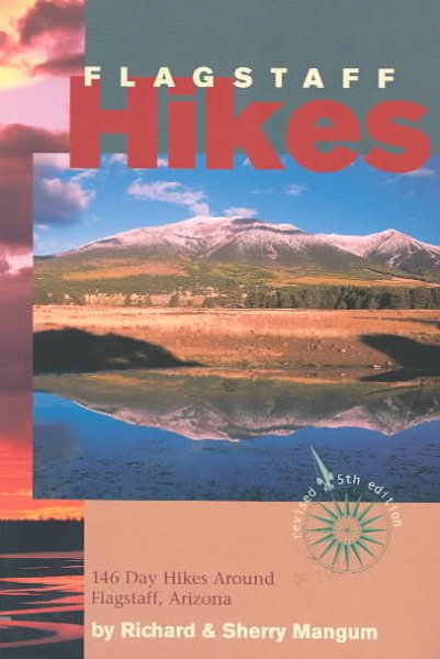 Flagstaff Hikes : 146 Day Hikes Around Flagstaff, Arizona (Revised 5th Edition) (Hiking & Biking)
