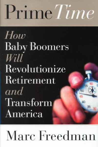 Prime Time: How Baby-Boomers Will Revolutionize Retirement and Transform America cover