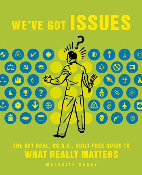 We've Got Issues : The Get-Real, No B.S., Guilt-Free Guide to What Really Matters