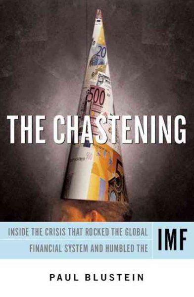 The Chastening: Inside the Crisis That Rocked the Global Financial System and Humbled the IMF cover