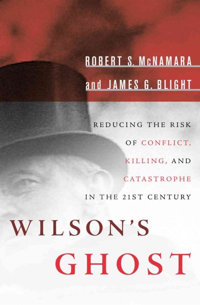 Wilson's Ghost: Reducing the Risk of Conflict, Killing, and Catastrophe in the 21st Century cover