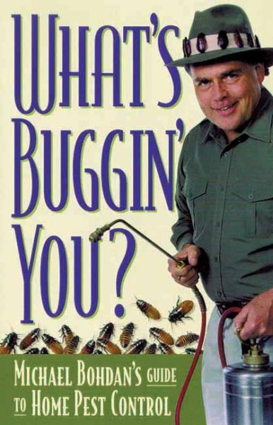 What's Buggin' You?: Michael Bohdan's Guide to Home Pest Control cover