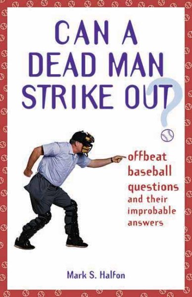 Can a Dead Man Strike Out?: Offbeat Baseball Questions and Their Improbable Answers cover