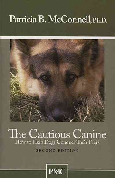 The Cautious Canine-How to Help Dogs Conquer Their Fears cover