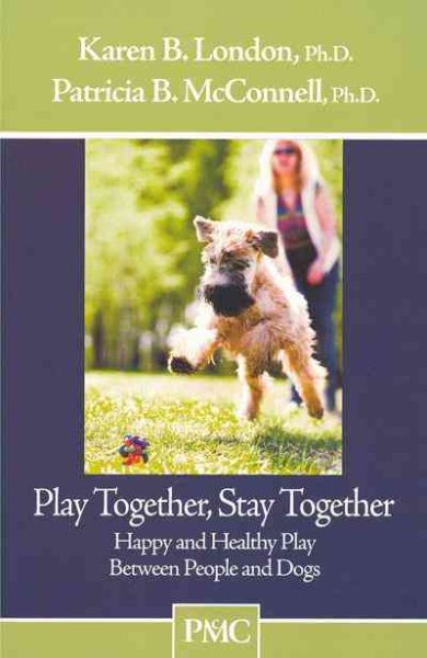 Play Together, Stay Together - Happy and Healthy Play Between People and Dogs cover