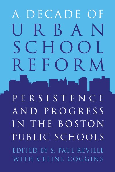 A Decade of Urban School Reform: Persistence and Progress in the Boston Public Schools cover