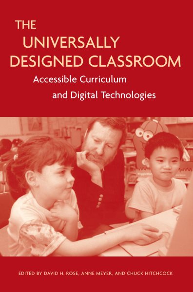The Universally Designed Classroom: Accessible Curriculum and Digital Technologies cover