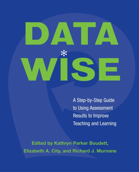 Data Wise: A Step-by-Step Guide to Using Assessment Results to Improve Teaching and Learning cover