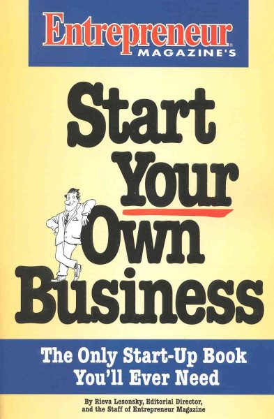Start Your Own Business: The Only Start-Up Book You'll Ever Need (Entrepreneur Magazine Small Business Series) cover