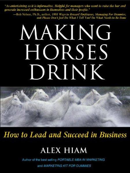 Making Horses Drink: How to Lead & Succeed in Business cover