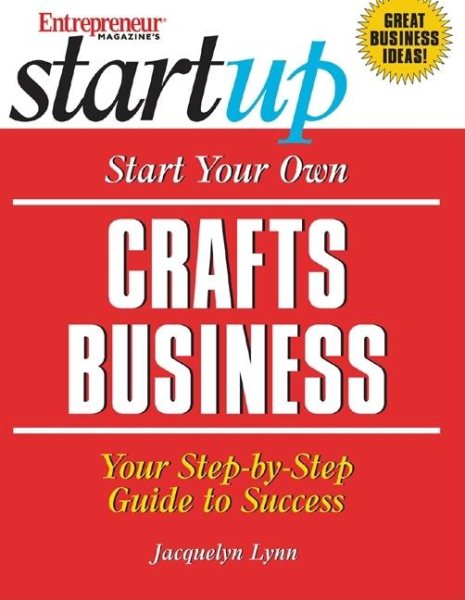 Start Your Own Crafts Business: Your Step-By-Step Guide to Success (Start Your Own Arts & Crafts Business) cover