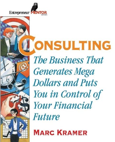 Consulting: The Business that Generates Mega Dollars and Puts You In Control of Your Financial Future cover