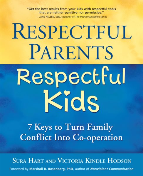 Respectful Parents, Respectful Kids: 7 Keys to Turn Family Conflict into Cooperation cover