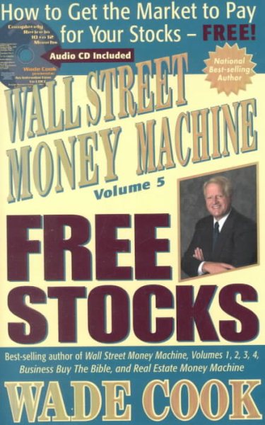 Wall Street Money Machine, Volume 5: Free Stocks: How to Get the Market to Pay for Your Stocks--FREE! cover