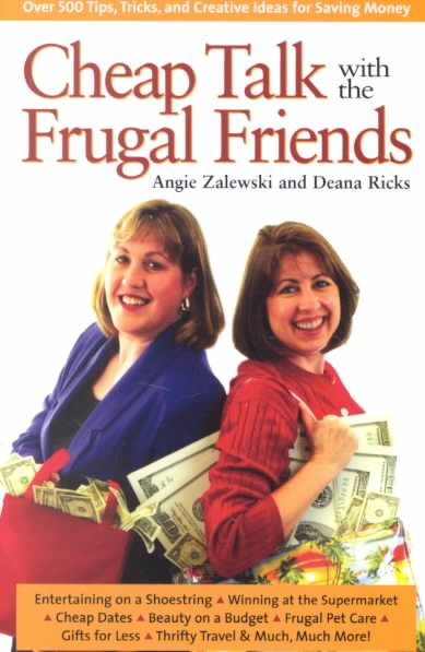 Cheap Talk with the Frugal Friends: Over 600 Tips, Tricks, and Creative Ideas for Saving Money cover