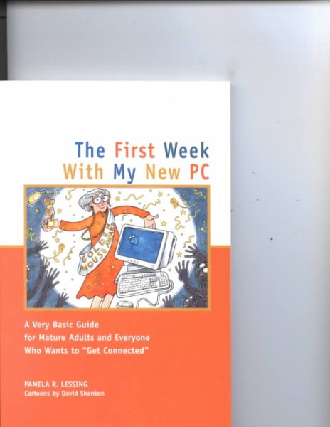 First Week With My New PC :A Very Basic Guide for Mature Adults & Everyone Else (Capital First Week) cover