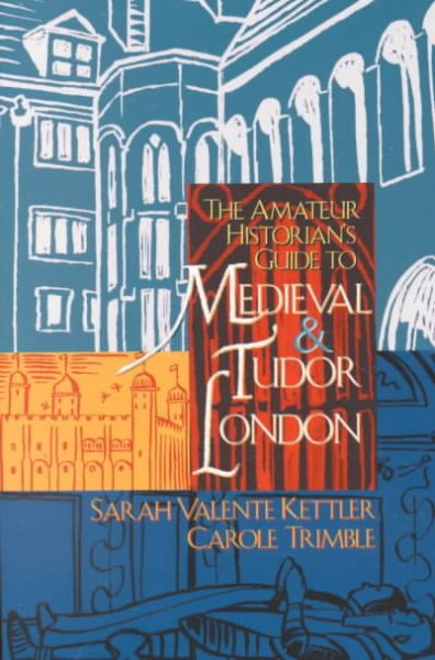 The Amateur Historian's Guide to Medieval & Tudor London (Capital Travels) cover
