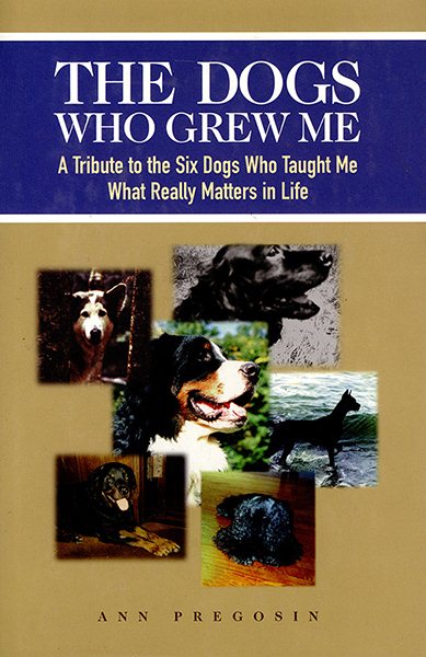 Dogs Who Grew Me: A Tribute to the Six Dogs Who Taught Me What Really Matters in Life (Capital Ideas) cover