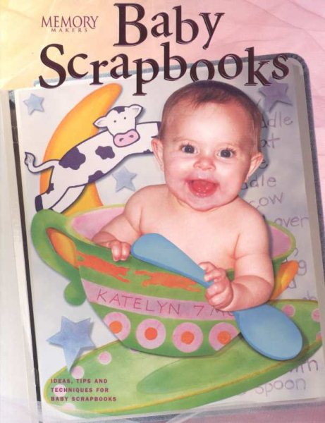Baby Scrapbooks: Ideas, Tips, and Techniques for Baby Scrapbooks (Memory Makers) cover