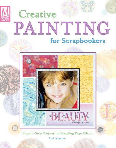 Creative Painting for Scrapbookers: Step-by-Step Projects for Dazzling Page Effects (Memory Makers) cover
