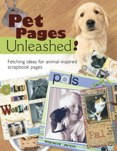Pet Pages Unleashed!: Fetching Ideas for Animal-Inspired Scapbook Pages (Memory Makers) cover
