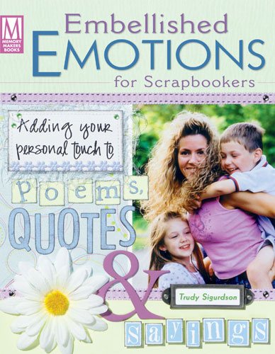 Embellished Emotions for Scrapbookers: Designing Pages With Poems, Quotes & Sayings