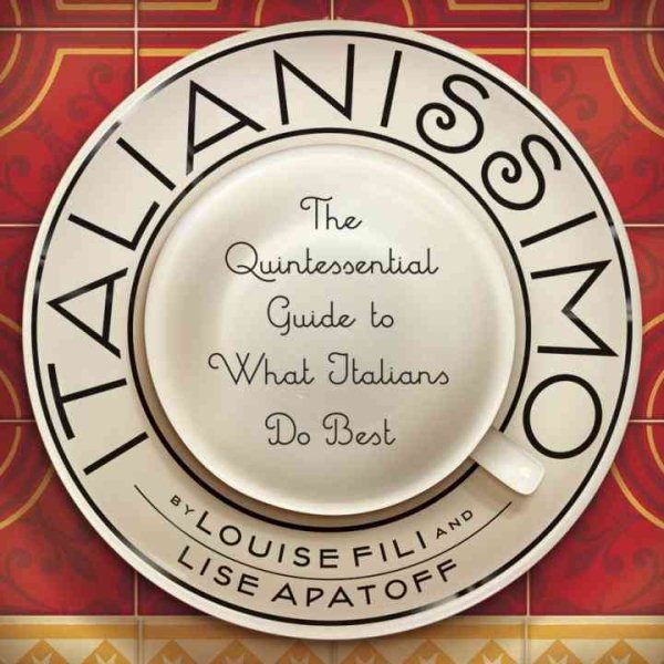 Italianissimo: The Quintessential Guide to What Italians Do Best cover