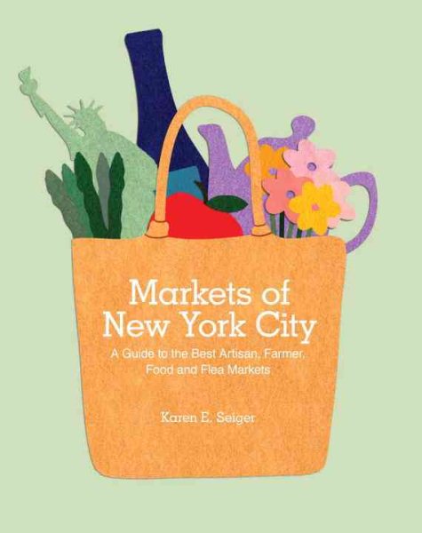 Markets of New York City: A Guide to the Best Artisan, Farmer, Food, and Flea Markets cover