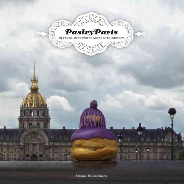 Pastry Paris: In Paris, Everything Looks Like Dessert cover