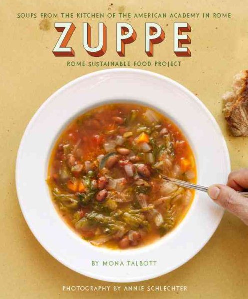 Zuppe: Soups from the Kitchen of the American Academy in Rome, The Rome Sustainable Food Project cover